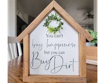 You Can't Buy Happiness But You Can Buy Dirt, House shaped sign, Shelf Sitter, Entryway Decor, Farmhouse Sign, Living Room Sign, Mini Sign