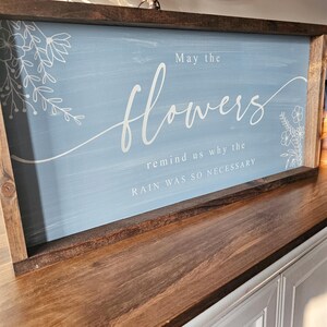May the Flowers Remind Us Why the Rain was so Necessary Wood Sign, Modern Farmhouse Spring Wall Decor, Floral Spring Wall Art image 3