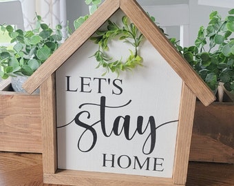 Let's Stay Home Sign, House shaped sign, Shelf Sitter, Entryway Decor, Farmhouse Sign, Living Room SIgn, Mini Sign, Farmhouse Decor