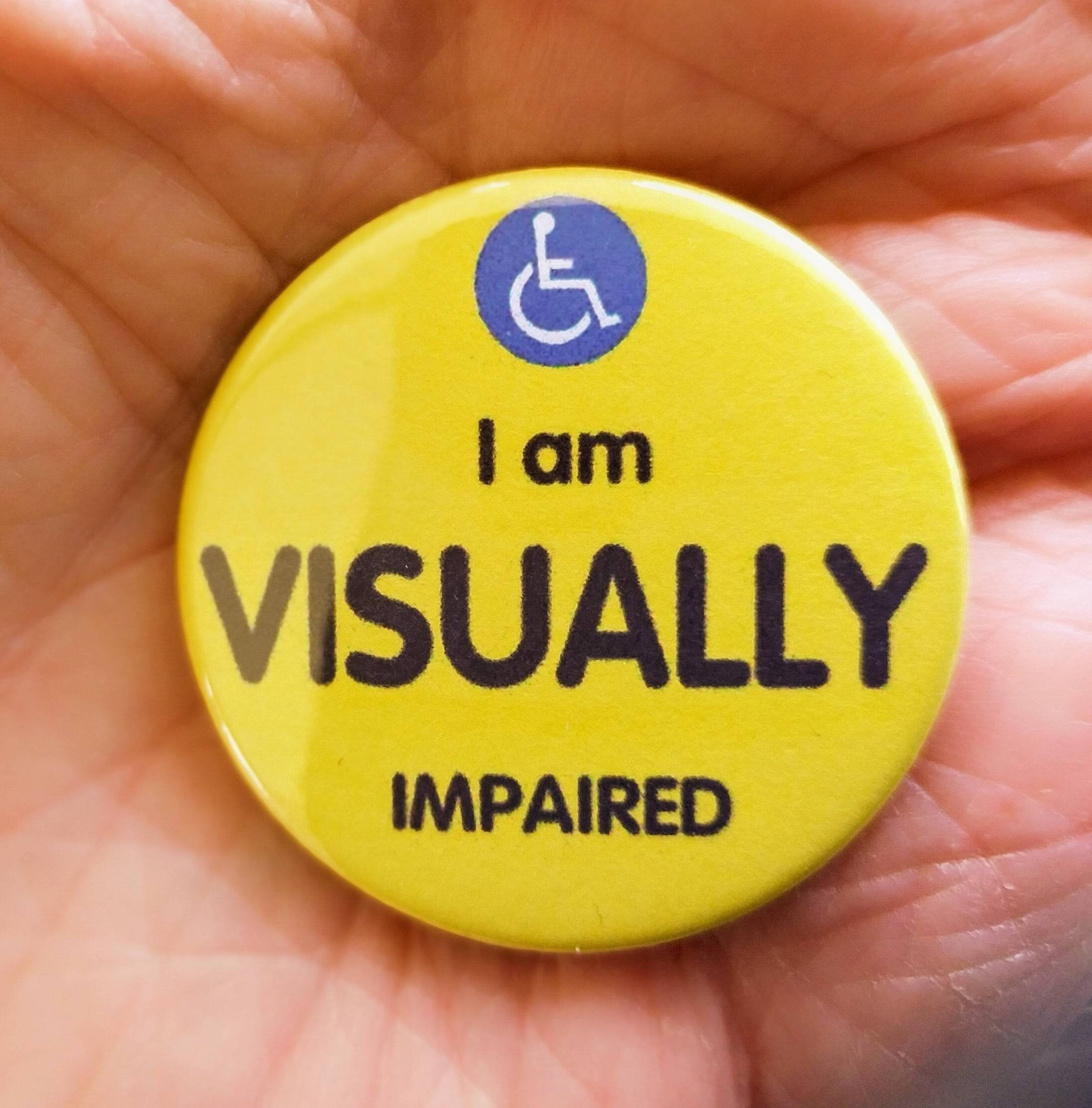 PLEASE BE PATIENT I'M VISUALLY IMPAIRED Button Badges Various Size