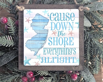 Cause Down the Shore Everything's Alright Sign, NJ Small Wall Decor, Jersey Girl, Nj Ornament, Jersey Shore Beach Gift