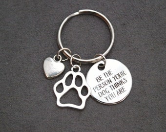 Dog Key Ring, Dog Gift, Dog Person Gift, Pet Keyring, Be The Person Your Dog Thinks You Are, Dog Key Chain, Dog Key Fob