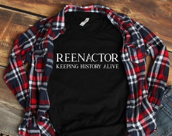 Reenactor Keeping History Alive Unisex T Shirt, Historical Reenactment Reenactor, Living History