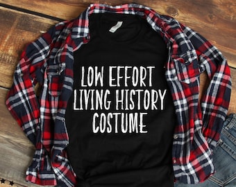 Low Effort Living History Costume Unisex T-Shirt, Historical Reenactment Reenactor Gifts, Civil War, Mountain Man Rendezvous, Colonial