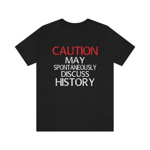 Achtung Geschichte Unisex T Shirt, Historisches Reenactment Reenactment Reenactor, Lebendige Geschichte, History Buff Black