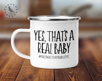 Reenactor Problems Hashtag Enamel Camp Mug, Yes That's a Real Baby, Historical Reenactment, Living History