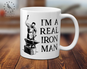 Blacksmith Coffee Mug - I'm a Real Iron Man - Reenactor - Historical Reenactment - Living History - SCA