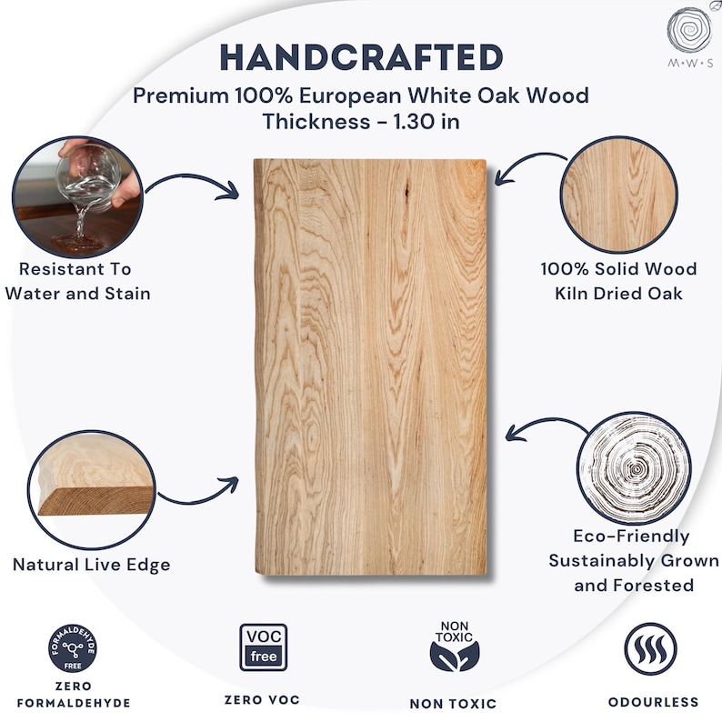 May include: Handcrafted live-edge desk top made from premium European white oak wood. Features a natural live edge and is eco-friendly, sustainably grown, and forested. The wood is 100% solid, kiln-dried, and resistant to water and stains.