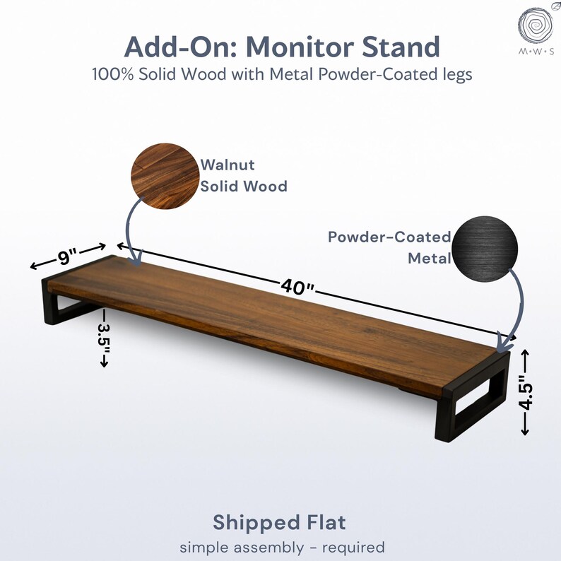 May include: A walnut solid wood monitor stand with powder-coated metal legs. The stand is 40 inches long, 9 inches wide, and 4.5 inches high. The text "Add-On: Monitor Stand" is at the top.