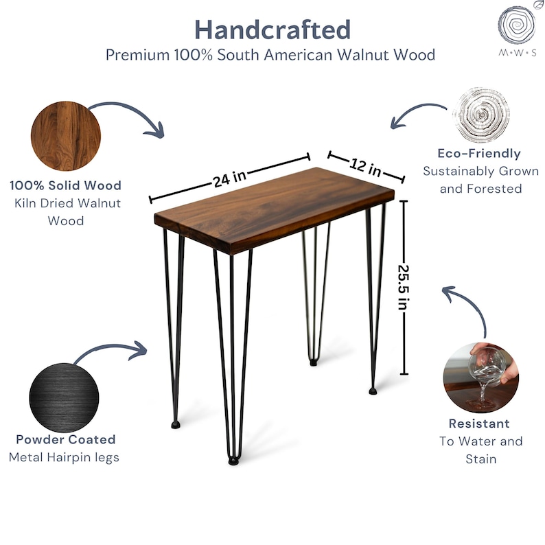 May include: Handcrafted walnut end table with 100% solid South American walnut wood top, black powder-coated metal hairpin legs, water- and stain-resistant finish, and 24 x 12 x 25.5 inch size.