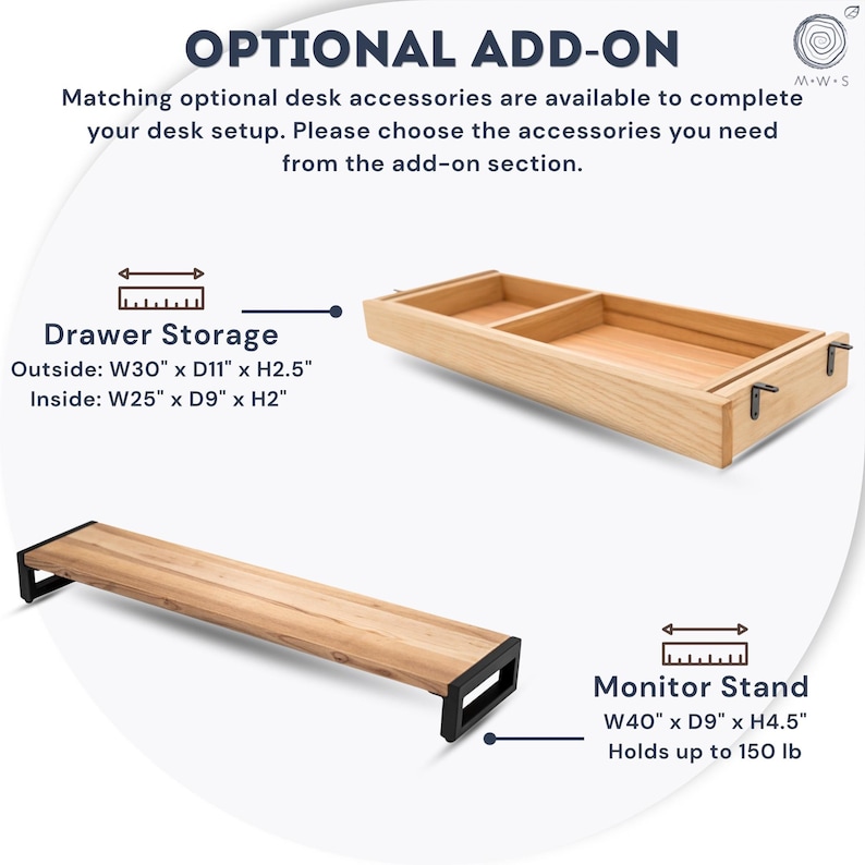 May include: Wooden desk accessories, including a drawer storage unit and a monitor stand. The drawer storage is 30" wide, 11" deep, and 2.5" high. The monitor stand is 40" wide, 9" deep, and 4.5" high, holding up to 150 lb. Text reads "OPTIONAL ADD-ON".