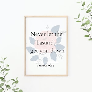 Never let the bastards get you down, Moira Rose quote, Moira Rose inspired digital download, Moira Rose Printable