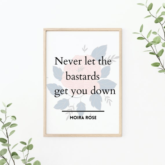 Never let the bastards get you down, Moira Rose quote, Moira Rose inspired digital download, Moira Rose Printable