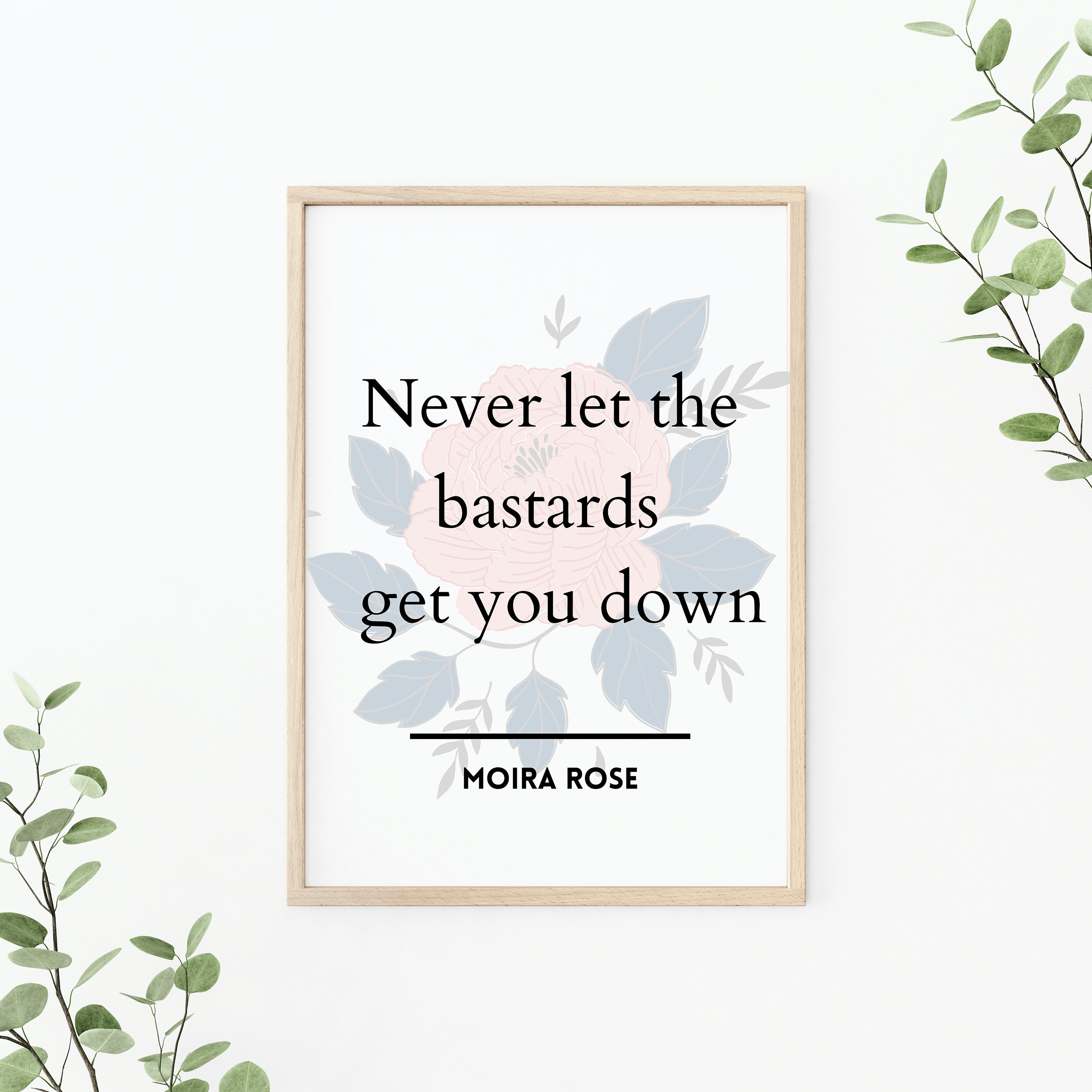 Never Let the Bastards Get You Down, Moira Rose Quote, Moira Rose ...