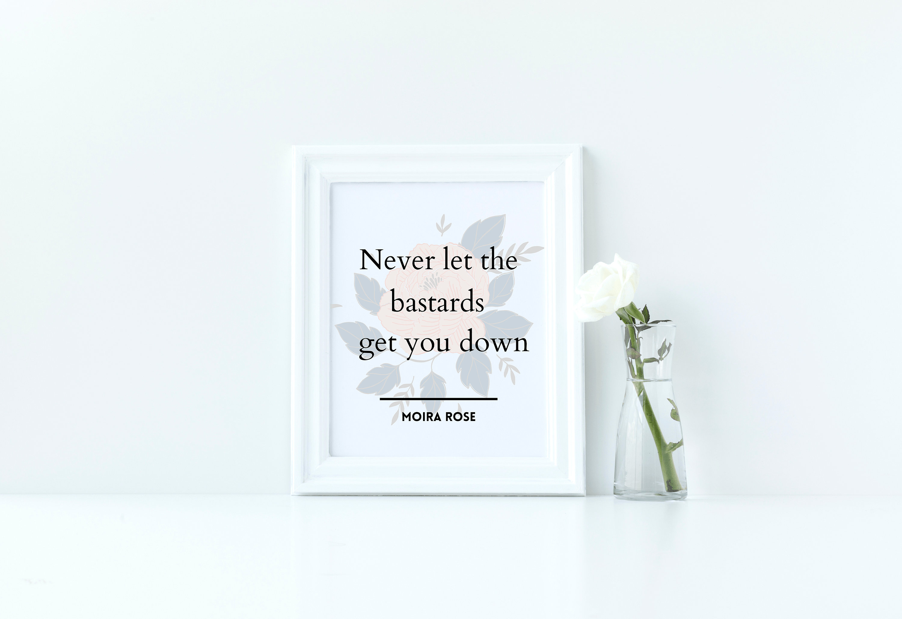 Never Let the Bastards Get You Down, Moira Rose Quote, Moira Rose ...