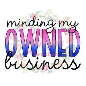 Minding my Owned Business PNG digital download