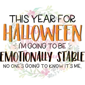May include: A Halloween-themed graphic with a floral wreath and the text "This year for Halloween I'm going to be emotionally stable. No one's going to know it's me."