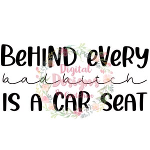 Behind every bad bitch is a carseat PNG download