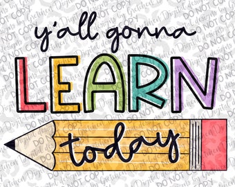 Y’all gonna learn today teacher PNG digital download sublimation school