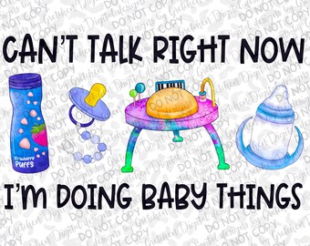 Can&#39;t talk right now I&#39;m doing baby things PNG digital download