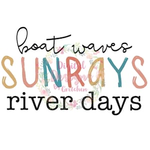 May include: A digital design with the words "boat waves, sundays, sunrays, river days" in various colors and fonts. The word "SUNDAYS" is in a rainbow of colors. The design includes a floral wreath and the text "Digital Designs by Gretchen".