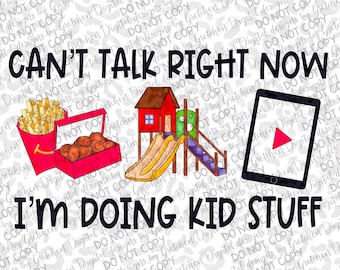 Updated Can&#39;t talk right now I&#39;m doing kid stuff PNG digital for Sublimation kids