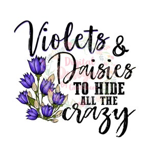 Flowershop violets and daisies to hide all the crazy PNG digital download sublimation
