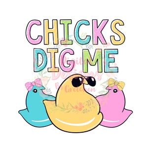 Chicks dig me Easter peep chick for boys PNG digital download sublimation