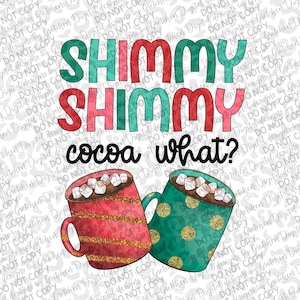 Shimmy shimmy cocoa what PNG digital download sublimation Christmas hot chocolate