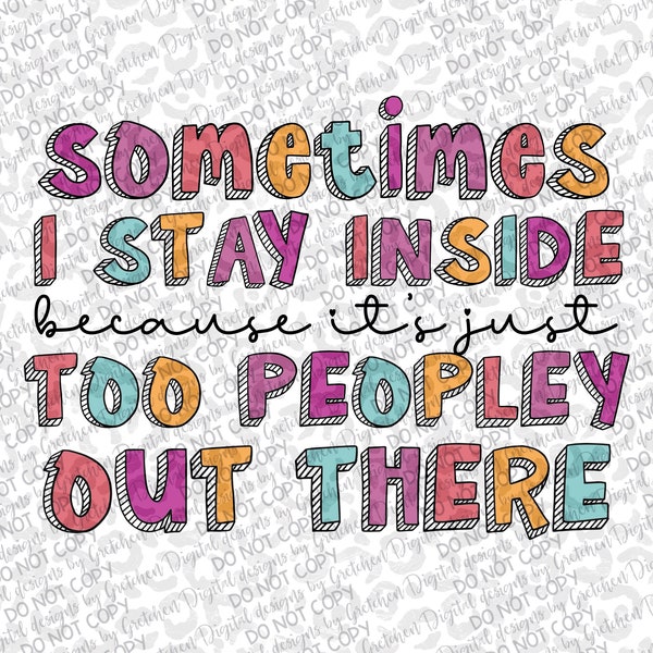 Sometimes I stay inside because it’s just two peopley out there PNG digital download sublimation funny adults antisocial