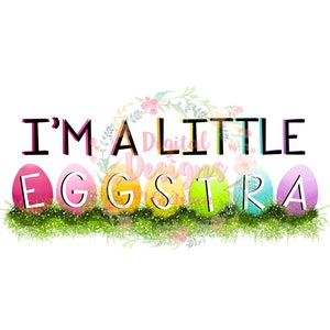 I&#39;m a little eggstra PNG download sublimation Kids rainbow eggs