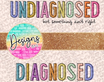 Undiagnosed but something ain’t right Diagnosed and something still ain’t right PNG digital download two files DTF DTG shirts funny