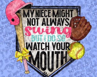 My niece might not always swing but i do so watch your mouth funny softball aunt PNG digital download sublimation DTF