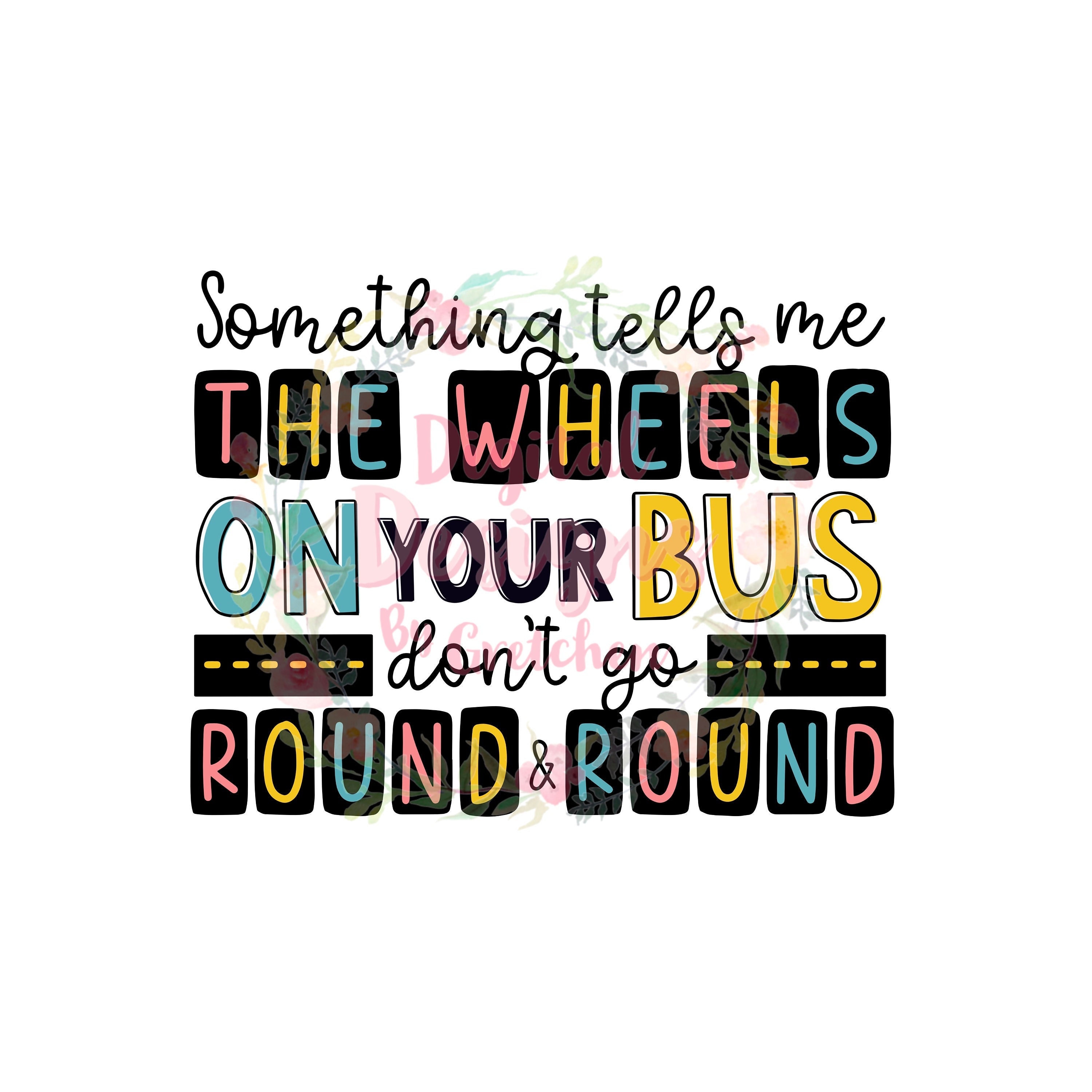 Something Tells Me the Wheels on Your Bus Don't Go Round and Round PNG ...