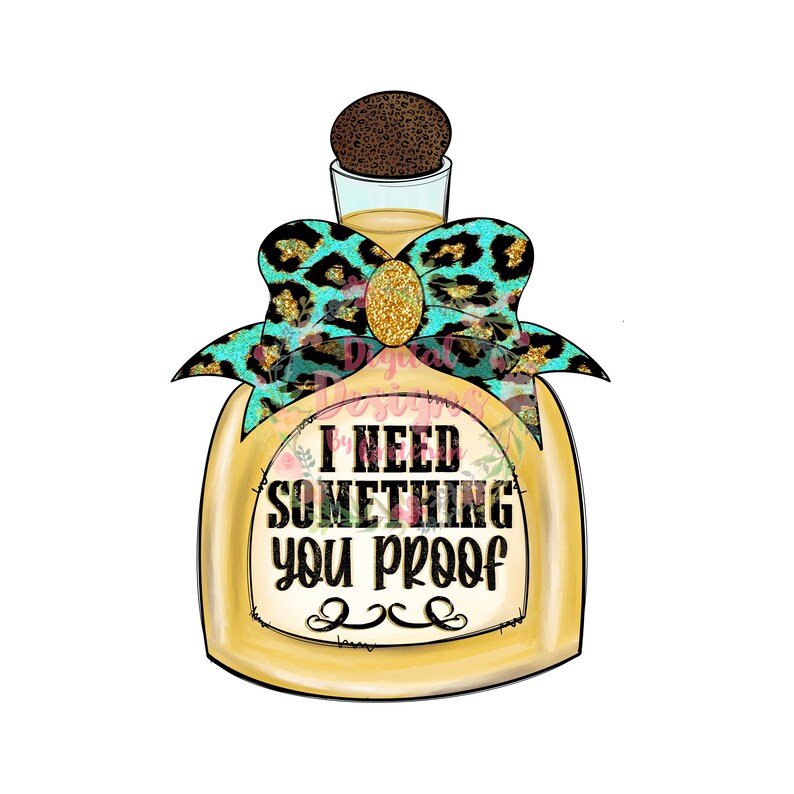 May include: A yellow bottle with a teal and leopard print bow and a gold glitter accent. The bottle has a label that says "I need something you proof".