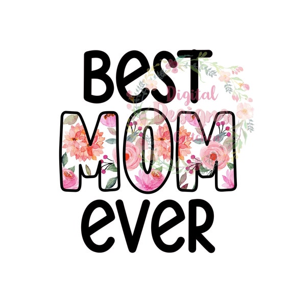 Best Mom Ever PNG digital download Mother's Day
