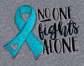 Ovarian cancer awareness teal ribbon No one fights alone PNG digital download sublimation