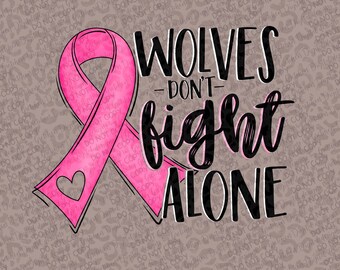 Wolves don’t fight alone breast cancer awareness PNG digital download sublimation