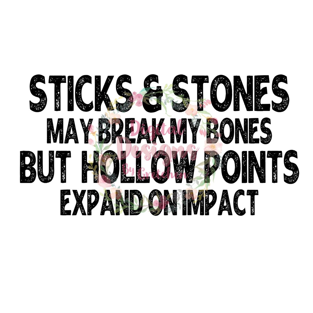 Sticks and Stones May Break My Bones but Hollow Points Expand Etsy