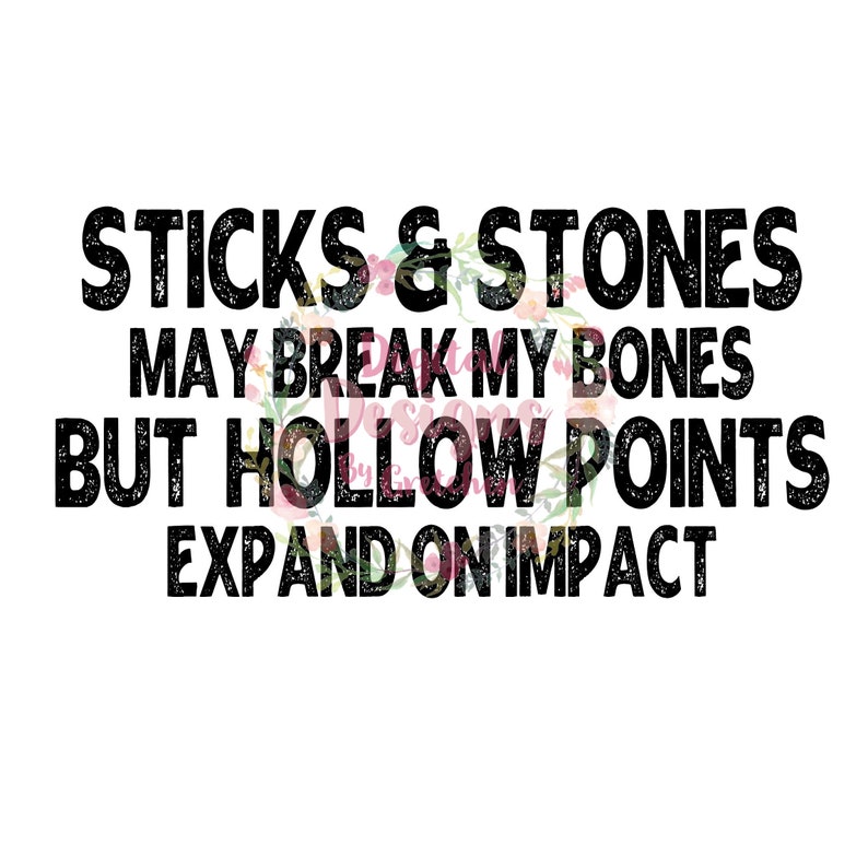 Sticks and Stones May Break My Bones but Hollow Points Expand Etsy