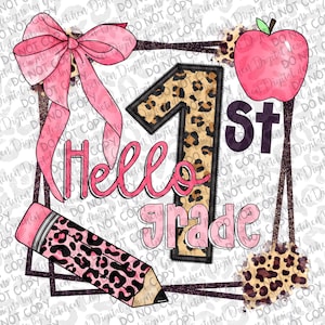 May include: A pink and black leopard print design with the words "Hello 1st Grade" and a pink bow. There is a pink pencil with a black eraser and a red apple with a green leaf.