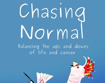 CHASING NORMAL - Balancing the ups and downs of life and cancer...A Memoir