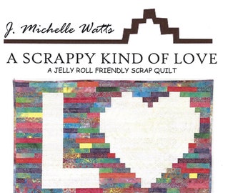 A Scrappy Kind of Love Quilt Pattern by J. Michelle Watts *Domestic 1st Class Shipping Only 2.87*