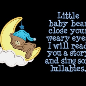 May include: A brown teddy bear wearing a blue sleep cap is sleeping on a yellow crescent moon. The moon is on a white cloud. The text "Little baby bear close your weary eyes, I will read you a story and sing soft lullabies." is written in blue text.