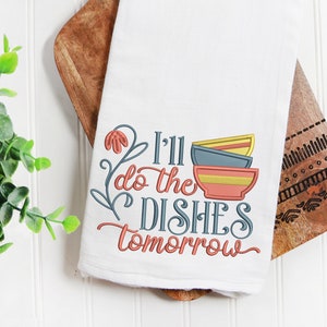 cute funny home kitchen lettering - ill do the dishes tomorrow 3 sizes applique machine embroidery design dishcloth tea towel reading pillow