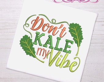 funny fruit & vegetables puns-  Don't Kale my vibe 3 sizesmachine embroidery design dish towel tea towel reading pillow