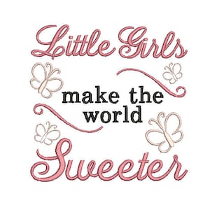 May include: Pink and white embroidery design with butterflies and the text "Little Girls make the world Sweeter".