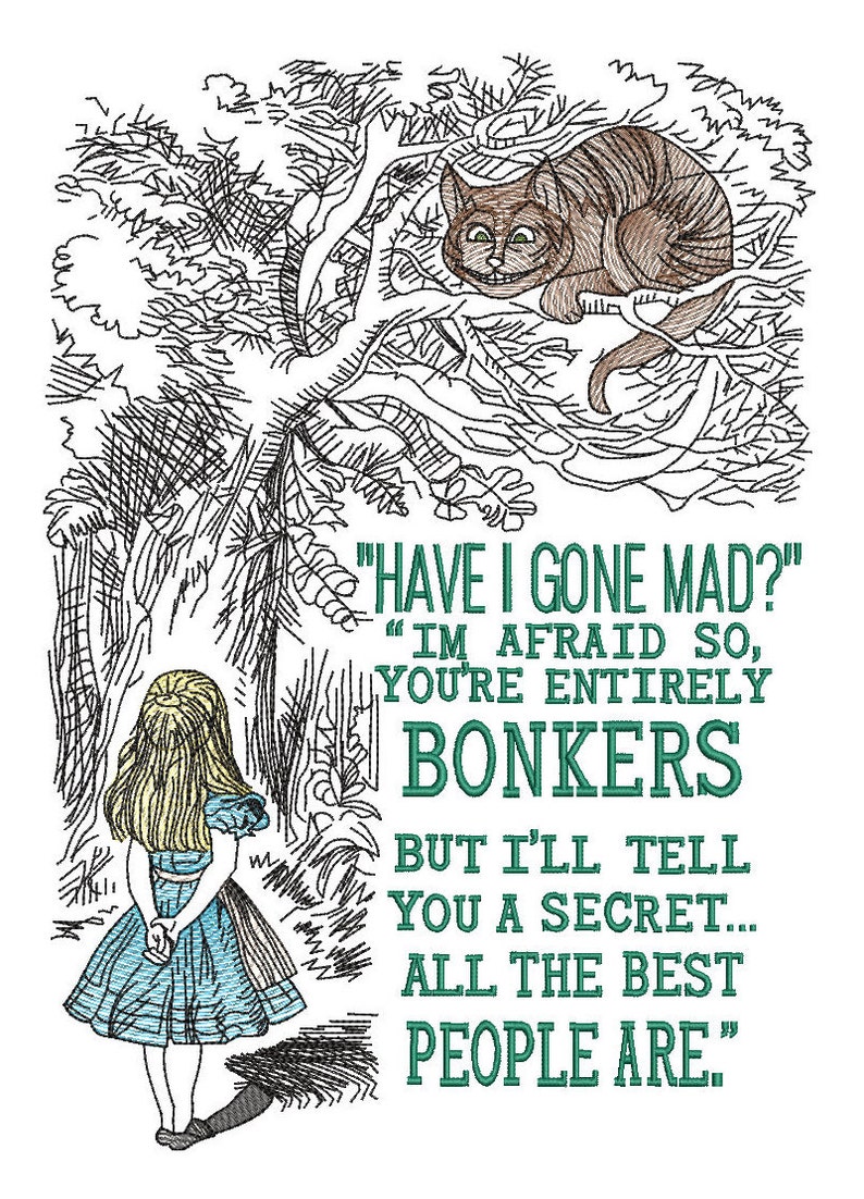 Op de afbeelding: Een zwart-witte illustratie van Alice uit Alice in Wonderland die in een bos staat. Een Cheshire Cat zit in een boom boven haar. De tekst luidt: "Ben ik gek geworden?" "Ik vrees van wel, je bent helemaal gek, maar ik vertel je een geheim... de beste mensen zijn zo."