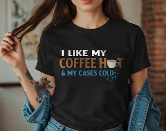 Funny Coffee & Cold Cases Shirt - Coffee Lover Graphic Tee