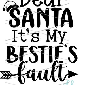 Dear Santa, It&#39;s My Bestie&#39;s Fault - PNG - SVG - Clipart - Digital Download - Christmas - Naughty